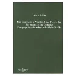 Der sogenannte Verstand der Tiere oder der animalische Instinkt, Fachbücher von Ludwig Schütz