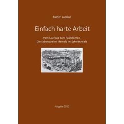 Einfach harte Arbeit, Taschenbuch von Rainer Jaeckle, Epubli, 978-3-7502-4524-2