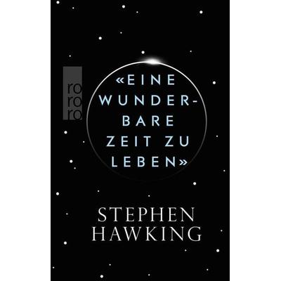 «Eine wunderbare Zeit zu leben», Gebundene Ausgabe von Stephen W. Hawking, Rowohlt Taschenbuch, 978-3-499-63235-8