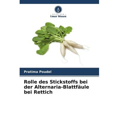 Rolle des Stickstoffs bei der Alternaria-Blattfäule bei Rettich, Taschenbuch von Pratima Poudel, Verlag Unser Wissen, 978-620-5-66300-4