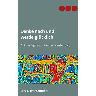 Denke nach und werde glücklich, Taschenbuch von Lars-Oliver Schröder, Twentysix, 978-3-7407-5316-0