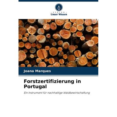 Forstzertifizierung in Portugal, Taschenbuch von Joana Marques, Verlag Unser Wissen, 978-620-8-79029-5