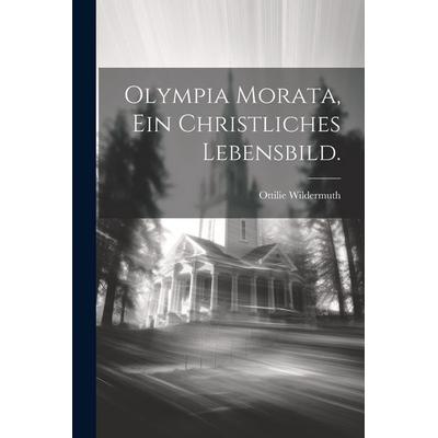 Olympia Morata, ein christliches Lebensbild., Taschenbuch von Ottilie Wildermuth, Legare Street Press, 978-1-02-228176-9