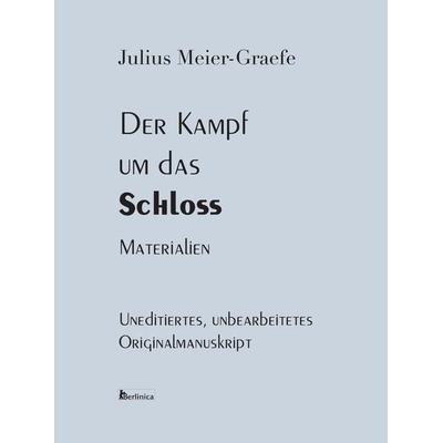 Der Kampf um das Schloss. Materialien, Taschenbuch von Julius Meier-Graefe, Berlinica, 978-3-96026-053-0