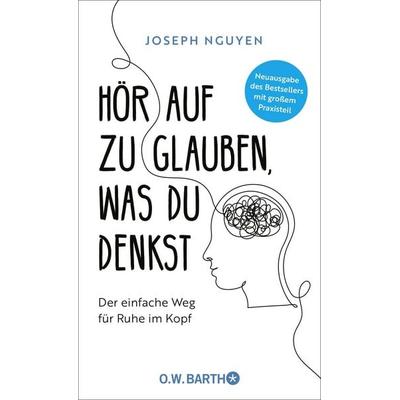 Hör auf zu glauben, was du denkst, Gebundene Ausgabe von Joseph Nguyen, O.W. Barth