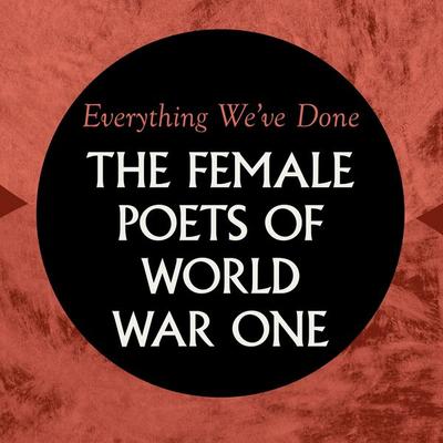 Everything We've Done: Female Poets of WW1 - Charlotte Mew,May Sinclair,Margaret Postgate Cole,Gertrude Stein,Katharine Tynan, Audio, 9781805363088