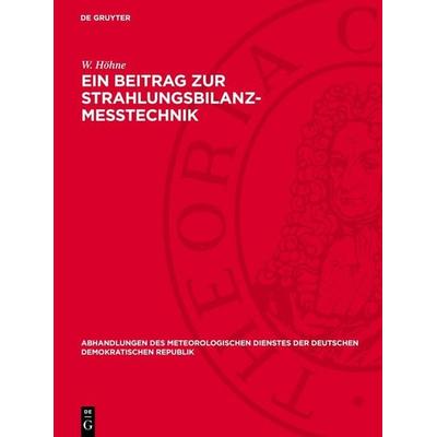 Ein Beitrag zur Strahlungsbilanz-Messtechnik, Gebundene Ausgabe von W. Höhne, De Gruyter, 978-3-11-277754-1