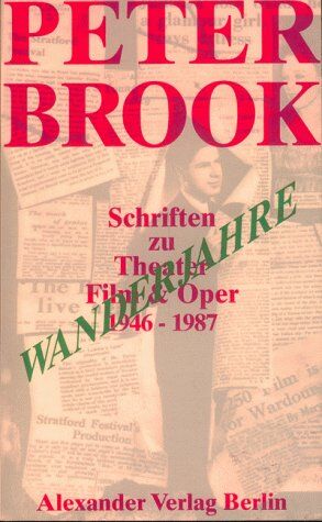 Peter Brook - Wanderjahre. Schriften zu Theater, Film und Oper 1946 - 1987 - Preis vom 11.10.2026 03:10:56 h