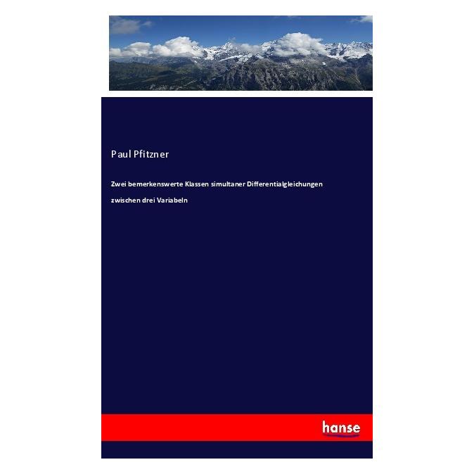 Hansebooks Zwei bemerkenswerte Klassen simultaner Differentialgleichungen zwischen drei Variabeln (Deutsch, Softcover, Paul Pfitzner) (56998937)