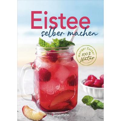 Eistee selber machen. Weniger Zucker, 100 % Natur, Gebundene Ausgabe von , Bassermann, 978-3-8094-5170-9