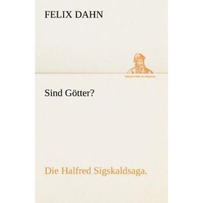 Sind Götter?, Taschenbuch von Felix Dahn, Tredition, 978-3-8424-1408-2