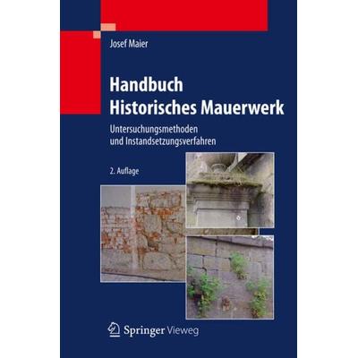 Handbuch Historisches Mauerwerk, Gebundene Ausgabe von Josef Maier, Springer Berlin, 978-3-642-25467-3