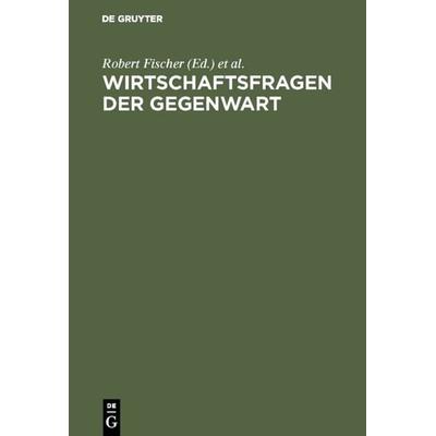 Wirtschaftsfragen der Gegenwart, Gebundene Ausgabe von , De Gruyter, 978-3-11-004264-1