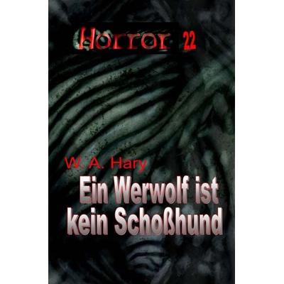 HORROR Buchausgabe / HORROR 022 Buchausgabe: Ein Werwolf ist kein Schoßhund, Taschenbuch von Wilfried A. Hary, Epubli, 978-3-565-76354-2