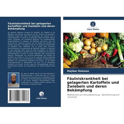 Fäulniskrankheit bei gelagerten Kartoffeln und Zwiebeln und deren Bekämpfung, Taschenbuch von Majibar Rahman, Verlag Unser Wissen, 978-620-8-67113-6