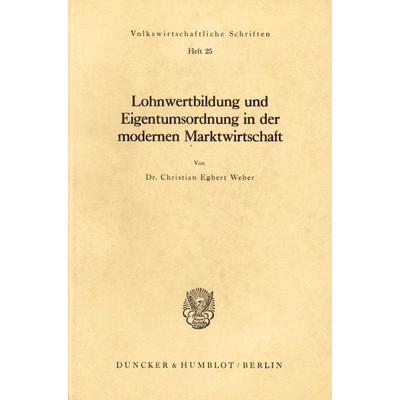 Lohnwertbildung und Eigentumsordnung in der modernen Marktwirtschaft., Taschenbuch von Christian Egbert Weber, Duncker & Humblot, 978-3-428-01644-0