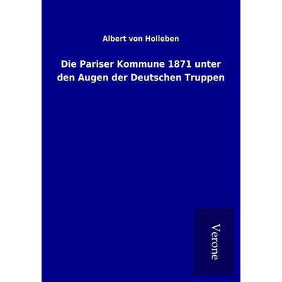 Die Pariser Kommune 1871 unter den Augen der Deutschen Truppen, Taschenbuch von Albert Holleben, BoD - Books on Demand