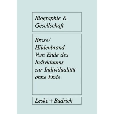 Vom Ende des Individuums zur Individualität ohne Ende, Taschenbuch von Hanns-Georg Brose, VS Verlag für Sozialwissenschaften, 978-3-322-97183-8