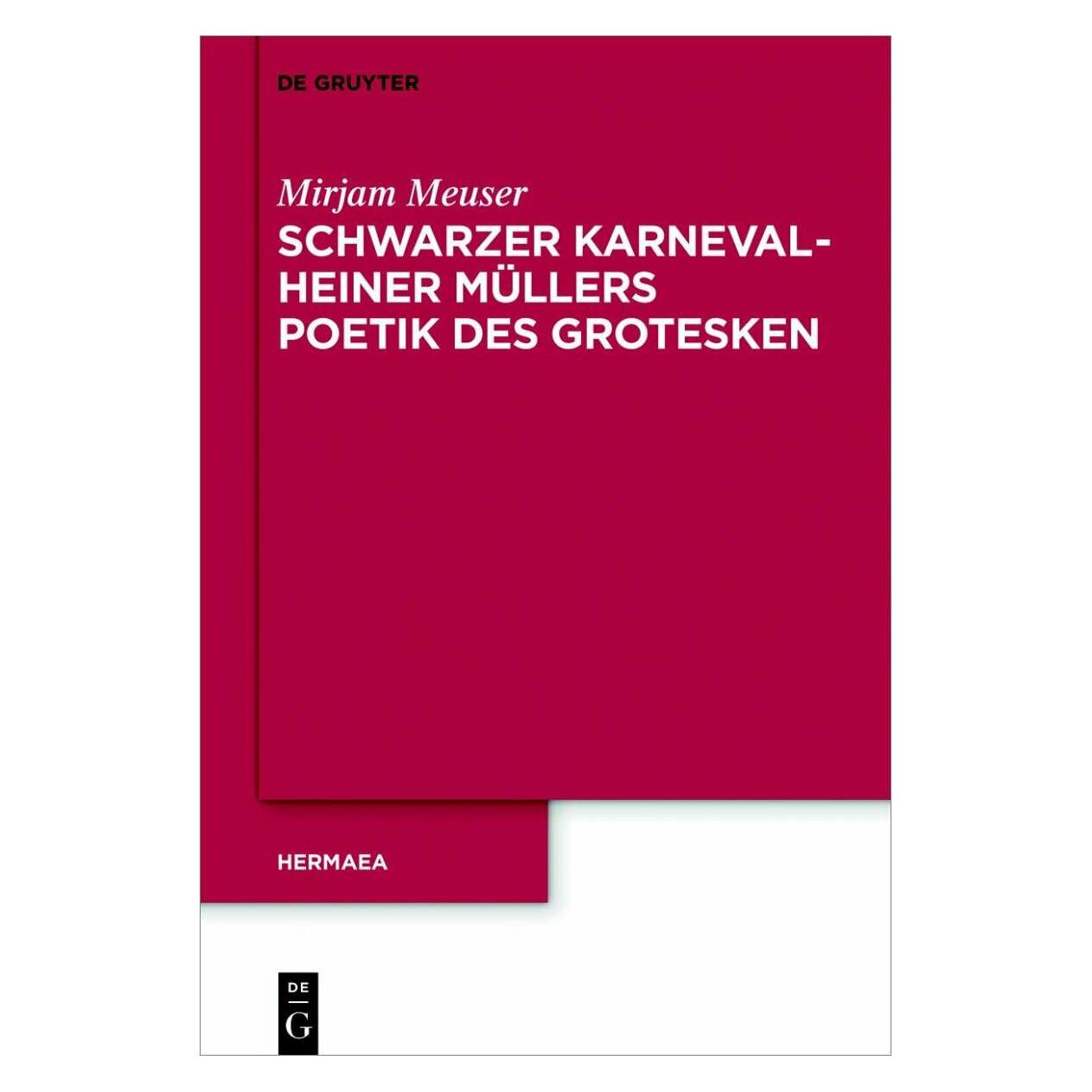 De Gruyter Schwarzer Karneval - Heiner Müllers Poetik des Grotesken (Deutsch, Hardcover, Mirjam Meuser) (39025704)