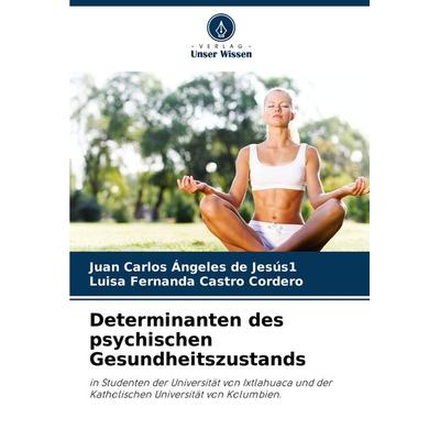 Determinanten des psychischen Gesundheitszustands, Taschenbuch von Juan Carlos Ángeles de Jesús1,Luisa Fernanda Castro Cordero, Verlag Unser Wissen,