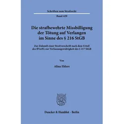 Die strafbewehrte Missbilligung der Tötung auf Verlangen im Sinne des § 216 StGB, Fachbücher von Alina Ehlers