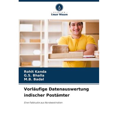 Vorläufige Datenauswertung indischer Postämter, Taschenbuch von Rohit Kanda,G. S. Bhalla,M. B. Badal, Verlag Unser Wissen, 978-620-7-34663-9