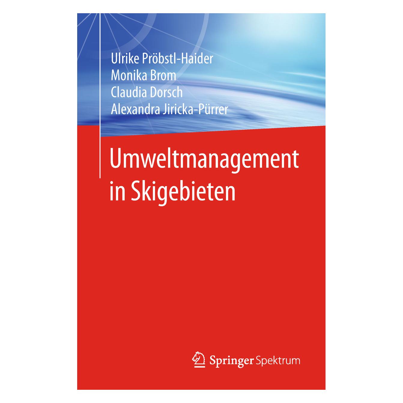Springer Umweltmanagement in Skigebieten (Deutsch, Softcover, Alexandra Jiricka-Pürrer, Claudia Dorsch, Monika Brom, Ulrike Pröbstl-Haider) (8107533)
