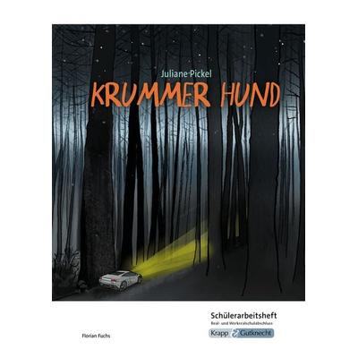 Krummer Hund – Juliane Pickel – Schülerarbeitsheft – Realschule und Werkrealschule, Geheftet von Florian Fuchs, Krapp & Gutknecht Verlag,