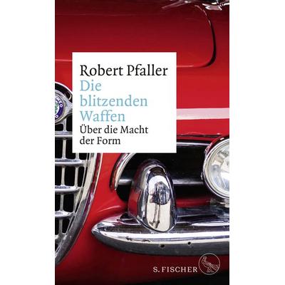 Die blitzenden Waffen, Gebundene Ausgabe von Robert Pfaller, S. Fischer Verlag