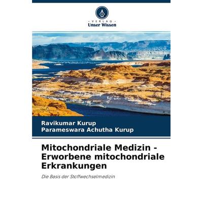 Mitochondriale Medizin - Erworbene mitochondriale Erkrankungen, Taschenbuch von Ravikumar Kurup,Parameswara Achutha Kurup, Verlag Unser Wissen,