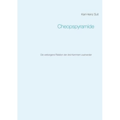 Cheopspyramide, Taschenbuch von Karl-Heinz Sult, BoD – Books on Demand, 978-3-8391-8627-5