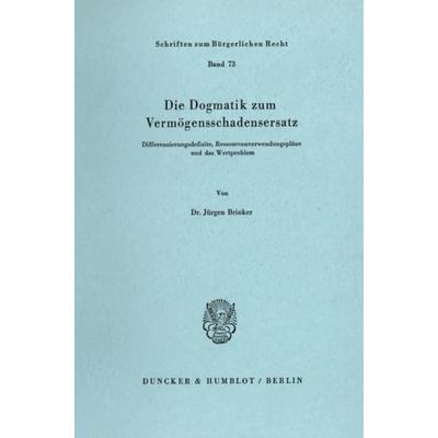 Die Dogmatik zum Vermögensschadenersatz., Taschenbuch von Jürgen Brinker, Duncker & Humblot, 978-3-428-05188-5