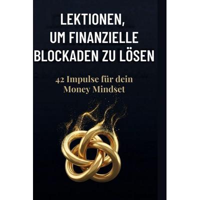 Lektionen, um finanzielle Blockaden zu lösen, Gebundene Ausgabe von Theo Müller, BoD - Books on Demand, 978-3-695-38724-3