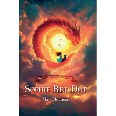 Sophie Red Dot - Das Buch der magischen Kreaturen, Taschenbuch von May Oldchess, Katie Alyx