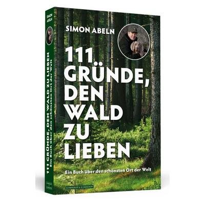 111 Gründe, den Wald zu lieben, Taschenbuch von Simon Abeln, Schwarzkopf & Schwarzkopf Media, 978-3-942665-45-2