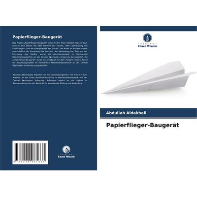 Papierflieger-Baugerät, Taschenbuch von Abdullah Aldakhail, Verlag Unser Wissen, 978-620-8-98163-1
