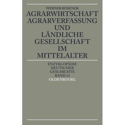 Agrarwirtschaft, Agrarverfassung und ländliche Gesellschaft im Mittelalter, Taschenbuch von Werner Rösener, De Gruyter Oldenbourg, 978-3-486-55024-5