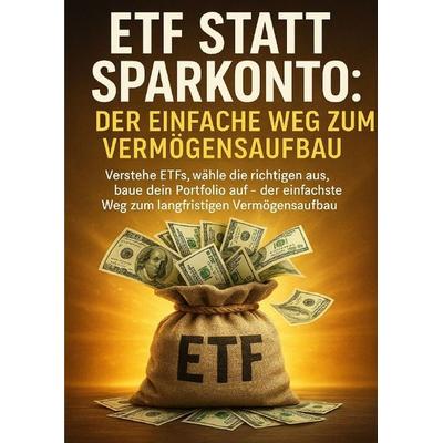 ETF statt Sparkonto: Der einfache Weg zum Vermögensaufbau, Taschenbuch von Michael Freund, Epubli, 978-3-565-11740-6