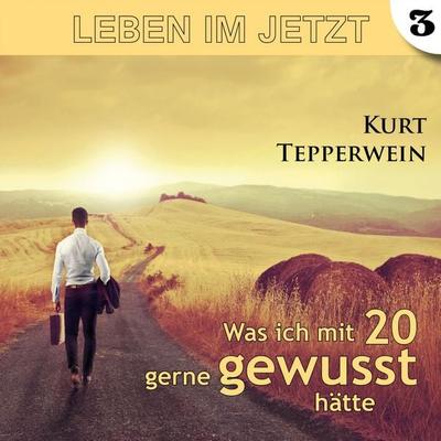 Leben im Jetzt: Was ich mit 20 gerne gewusst hätte - Teil 3 - , Audio, 4250701954669