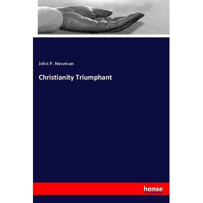 Christianity Triumphant, Taschenbuch von John P. Newman, Hansebooks, 978-3-337-87607-4