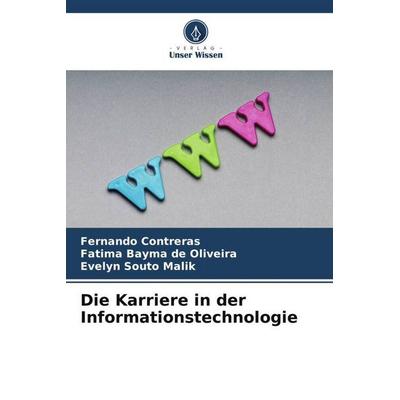 Die Karriere in der Informationstechnologie, Taschenbuch von Fernando Contreras,Fatima Bayma de Oliveira,Evelyn Souto Malik, Verlag Unser Wissen,