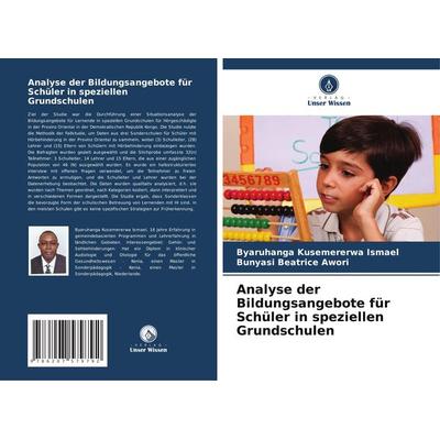 Analyse der Bildungsangebote für Schüler in speziellen Grundschulen, Taschenbuch von Byaruhanga Kusemererwa Ismael,Bunyasi Beatrice Awori, Verlag