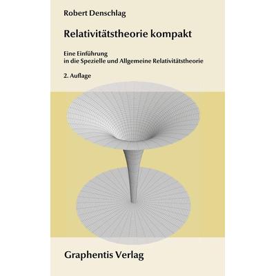 Relativitätstheorie kompakt, Taschenbuch von Robert Denschlag, BoD - Books on Demand, 978-3-942819-08-4
