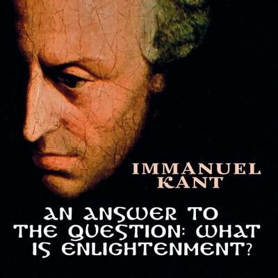 An Answer to the Question: What is Enlightenment? - Immanuel Kant, Audio, 4069828030831