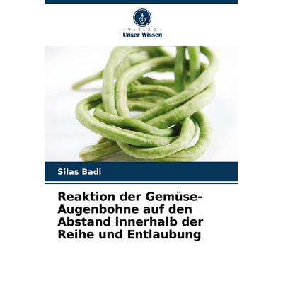 Reaktion der Gemüse-Augenbohne auf den Abstand innerhalb der Reihe und Entlaubung, Taschenbuch von Silas Badi, Verlag Unser Wissen, 978-620-5-51261-6
