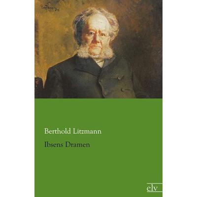 Ibsens Dramen, Taschenbuch von Berthold Litzmann, Europäischer Literaturverlag, 978-3-86267-700-9