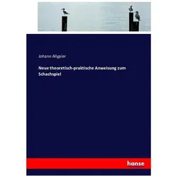 Neue theoretisch-praktische Anweisung zum Schachspiel, Schulbücher von Johann Allgaier