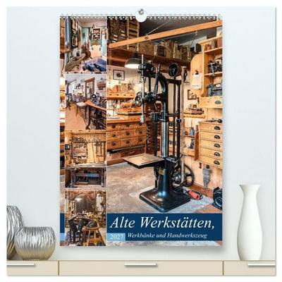 Alte Werkstätten, Werkbänke und Handwerkszeug (hochwertiger Premium Wandkalender 2027 DIN A2 hoch), Kunstdruck in Hochglanz