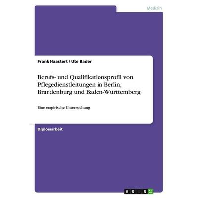 Berufs- und Qualifikationsprofil von Pflegedienstleitungen in Berlin, Brandenburg und Baden-Württemberg, Taschenbuch von Frank Haastert,Ute Bader,