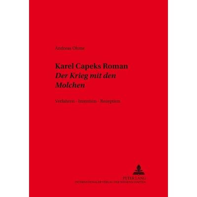 Karel Čapeks Roman «Der Krieg mit den Molchen», Taschenbuch von Andreas Ohme, Peter Lang GmbH, Internationaler Verlag der Wissenschaften,